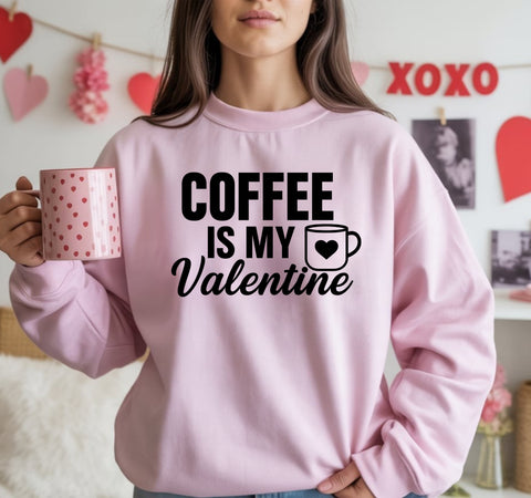 Coffee Is My Valentine Sweatshirt — Cute Valentine’s Coffee Lover Crewneck