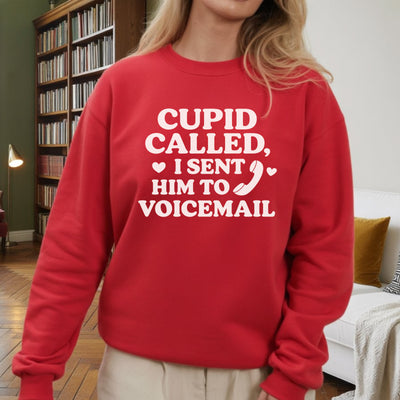 Cupid Called, I Sent Him to Voicemail Sweatshirt