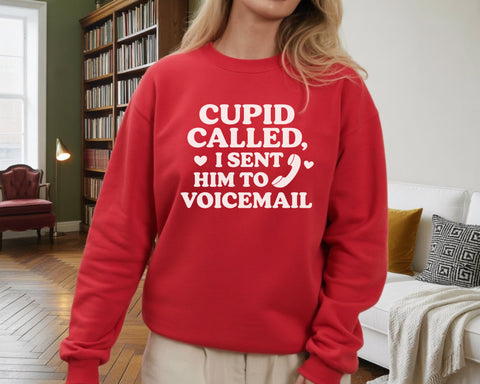Cupid Called, I Sent Him to Voicemail Sweatshirt