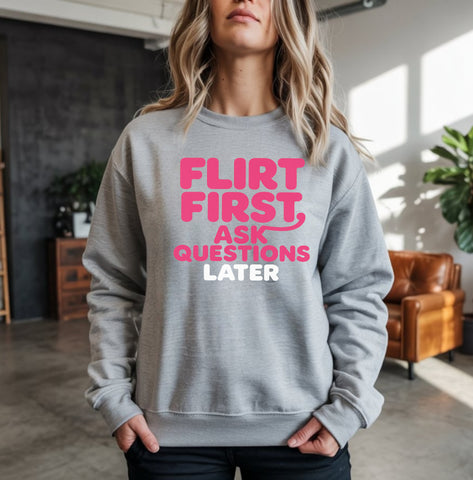 Flirt First, Ask Questions Later Crewneck Sweatshirt