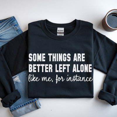 Some Things Are Better Left Alone Sweatshirt