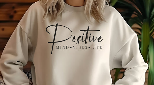 Positive Mind - Vibes - Life Sweatshirt