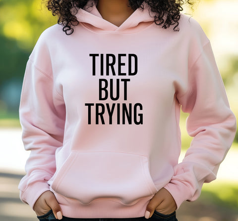 Tired But Trying Sweatshirt
