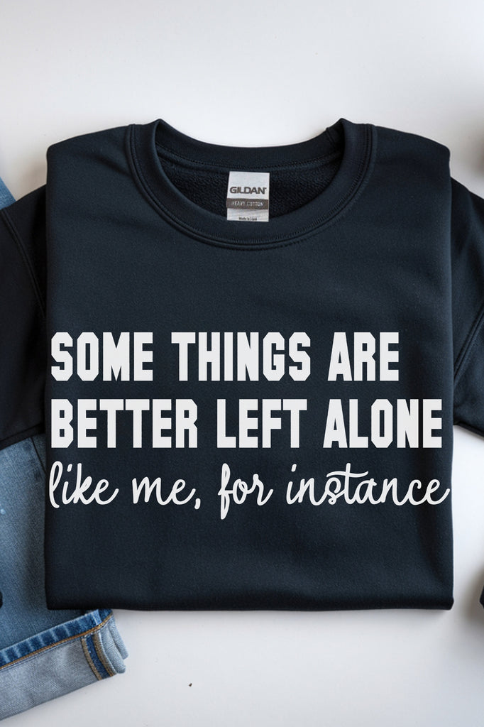 Some Things Are Better Left Alone Sweatshirt