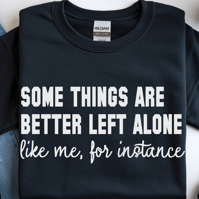 Some Things Are Better Left Alone Sweatshirt