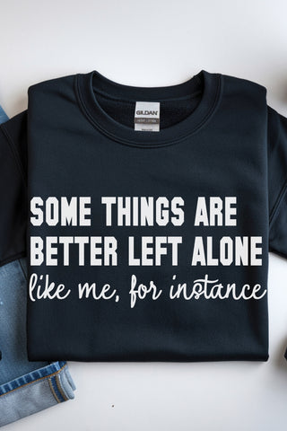 Some Things Are Better Left Alone Sweatshirt