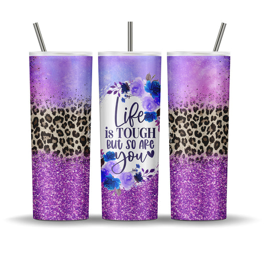 Life is Tough, But So Are You Tumbler