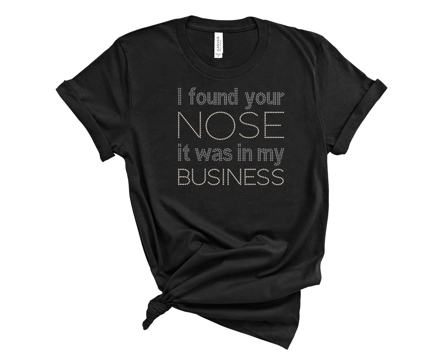 I Found Your Nose, It Was in My Business Rhinestone Shirt