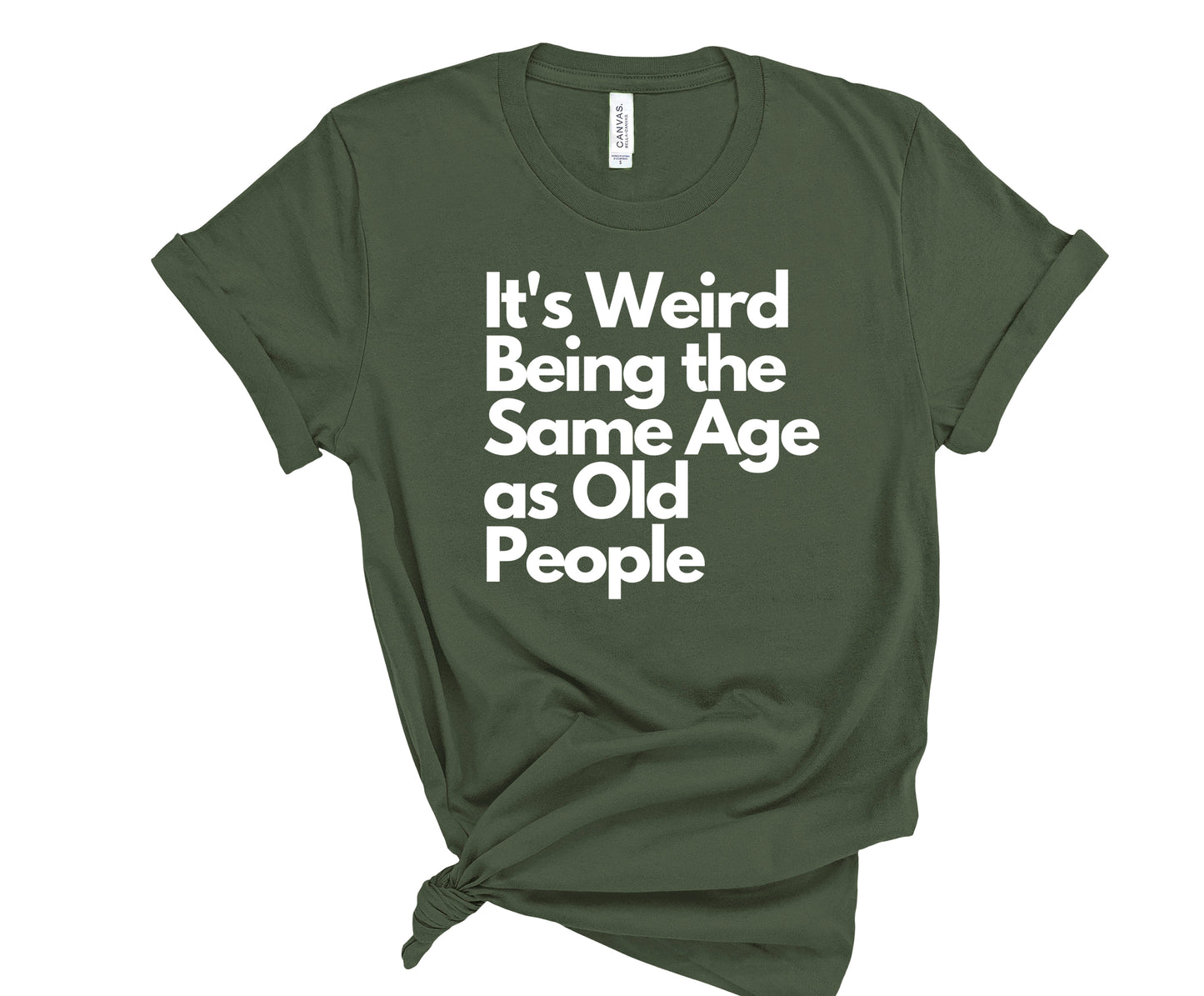 It's Weird Being the Same Age as Old People T-Shirt